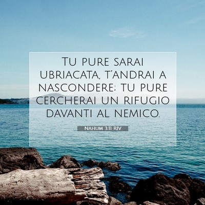 Picture 07 - Nahum 3:11 RIV - Tu pure sarai ubriacata, t’andrai a nascondere; - Bible Verse Picture