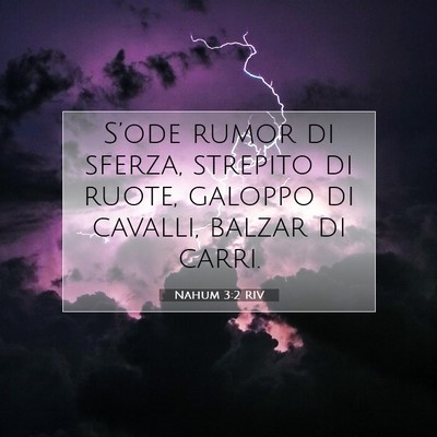 Picture 07 - Nahum 3:2 RIV - S’ode rumor di sferza, strepito di ruote, - Bible Verse Picture