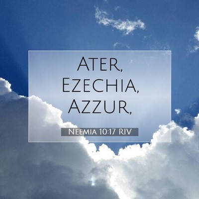 Picture 07 - Neemia 10:17 RIV - Ater, Ezechia, - Bible Verse Picture