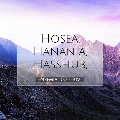 Picture 07 - Neemia 10:23 RIV - Hosea, Hanania, - Bible Verse Picture
