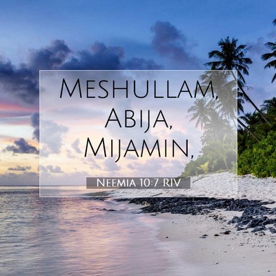 Picture 07 - Neemia 10:7 RIV - Meshullam, Abija, - Bible Verse Picture