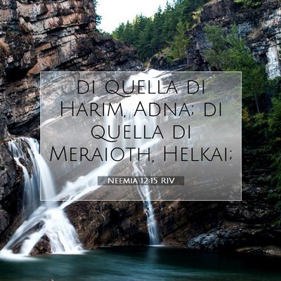 Picture 07 - Neemia 12:15 RIV - di quella di Harim, Adna; di quella di Meraioth, - Bible Verse Picture