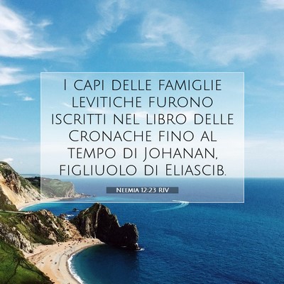 Picture 07 - Neemia 12:23 RIV - I capi delle famiglie levitiche furono iscritti - Bible Verse Picture