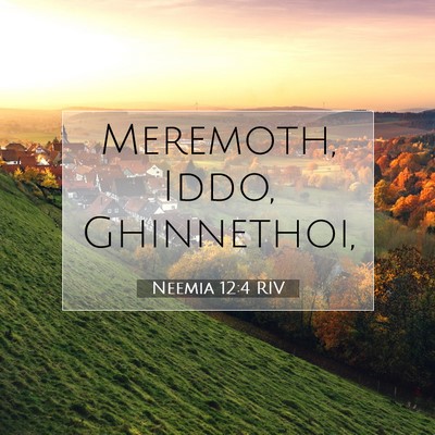 Picture 07 - Neemia 12:4 RIV - Meremoth, Iddo, - Bible Verse Picture