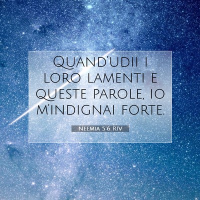 Picture 07 - Neemia 5:6 RIV - Quand’udii i loro lamenti e queste parole, io - Bible Verse Picture