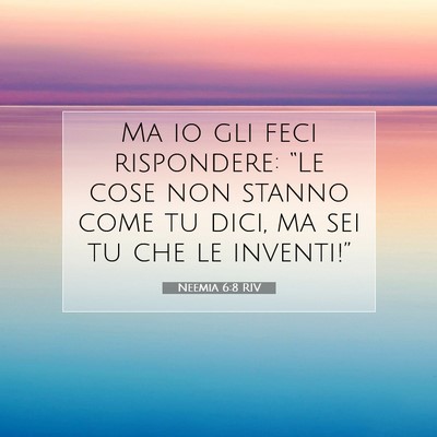 Picture 07 - Neemia 6:8 RIV - Ma io gli feci rispondere: “Le cose non stanno - Bible Verse Picture