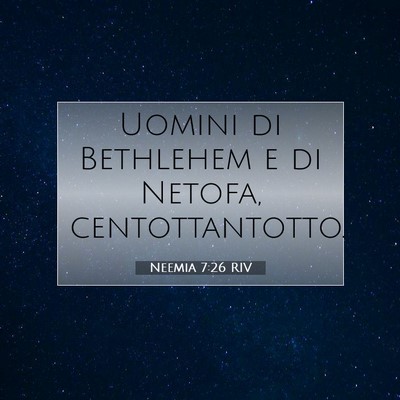 Picture 07 - Neemia 7:26 RIV - Uomini di Bethlehem e di Netofa, - Bible Verse Picture