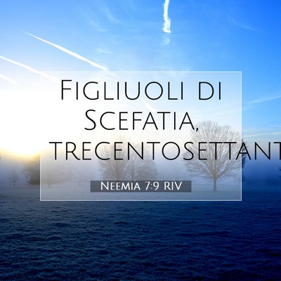 Picture 07 - Neemia 7:9 RIV - Figliuoli di Scefatia, - Bible Verse Picture