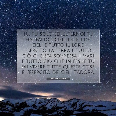 Picture 07 - Neemia 9:6 RIV - Tu, tu solo sei l’Eterno! tu hai fatto i cieli, - Bible Verse Picture