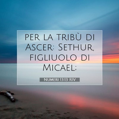 Picture 07 - Numeri 13:13 RIV - per la tribù di Ascer: Sethur, figliuolo di - Bible Verse Picture