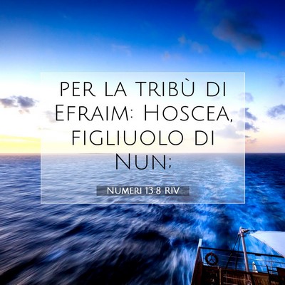 Picture 07 - Numeri 13:8 RIV - per la tribù di Efraim: Hoscea, figliuolo di - Bible Verse Picture