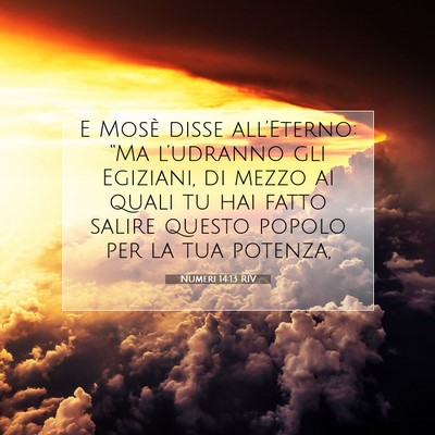 Picture 07 - Numeri 14:13 RIV - E Mosè disse all’Eterno: “Ma l’udranno gli - Bible Verse Picture