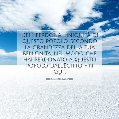 Picture 07 - Numeri 14:19 RIV - Deh, perdona l’iniquità di questo popolo, - Bible Verse Picture