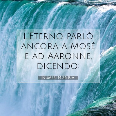 Picture 07 - Numeri 14:26 RIV - L’Eterno parlò ancora a Mosè e ad Aaronne, - Bible Verse Picture