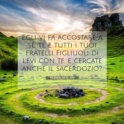 Picture 07 - Numeri 16:10 RIV - Egli vi fa accostare a sé, te e tutti i tuoi - Bible Verse Picture