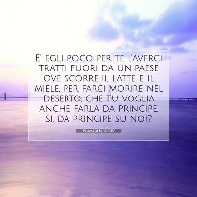 Picture 07 - Numeri 16:13 RIV - E’ egli poco per te l’averci tratti fuori da - Bible Verse Picture