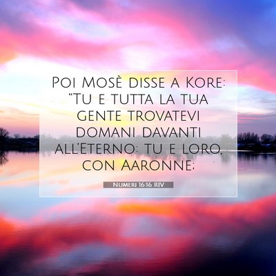Picture 07 - Numeri 16:16 RIV - Poi Mosè disse a Kore: “Tu e tutta la tua - Bible Verse Picture