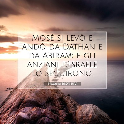 Picture 07 - Numeri 16:25 RIV - Mosè si levò e andò da Dathan e da Abiram; e - Bible Verse Picture