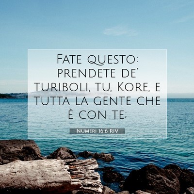 Picture 07 - Numeri 16:6 RIV - Fate questo: prendete de’ turiboli, tu, Kore, e - Bible Verse Picture