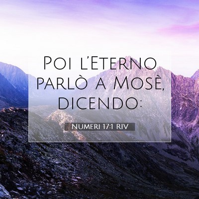 Picture 07 - Numeri 17:1 RIV - Poi l’Eterno parlò a Mosè, - Bible Verse Picture