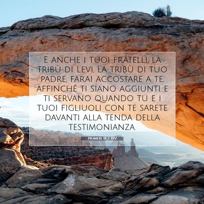 Picture 07 - Numeri 18:2 RIV - E anche i tuoi fratelli, la tribù di Levi, la - Bible Verse Picture