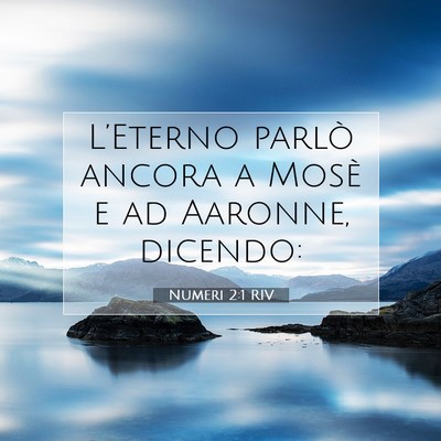 Picture 07 - Numeri 2:1 RIV - L’Eterno parlò ancora a Mosè e ad Aaronne, - Bible Verse Picture