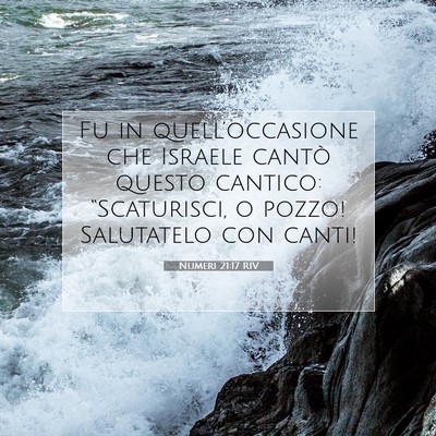 Picture 07 - Numeri 21:17 RIV - Fu in quell’occasione che Israele cantò questo - Bible Verse Picture