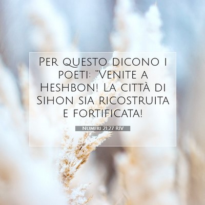 Picture 07 - Numeri 21:27 RIV - Per questo dicono i poeti: “Venite a Heshbon! - Bible Verse Picture