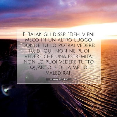 Picture 07 - Numeri 23:13 RIV - E Balak gli disse: “Deh, vieni meco in un altro - Bible Verse Picture