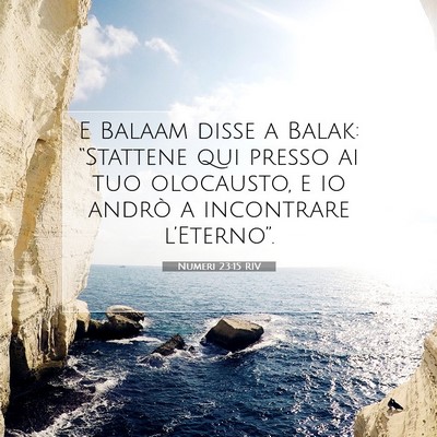 Picture 07 - Numeri 23:15 RIV - E Balaam disse a Balak: “Stattene qui presso ai - Bible Verse Picture