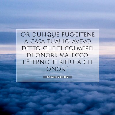 Picture 07 - Numeri 24:11 RIV - Or dunque fuggitene a casa tua! Io avevo detto - Bible Verse Picture