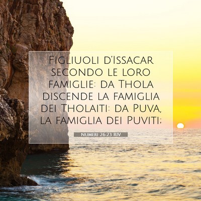 Picture 07 - Numeri 26:23 RIV - Figliuoli d’Issacar secondo le loro famiglie: - Bible Verse Picture