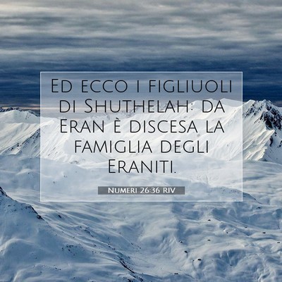 Picture 07 - Numeri 26:36 RIV - Ed ecco i figliuoli di Shuthelah: da Eran è - Bible Verse Picture
