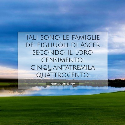 Picture 07 - Numeri 26:47 RIV - Tali sono le famiglie de’ figliuoli di Ascer - Bible Verse Picture