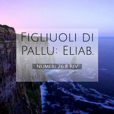 Picture 07 - Numeri 26:8 RIV - Figliuoli di Pallu: - Bible Verse Picture