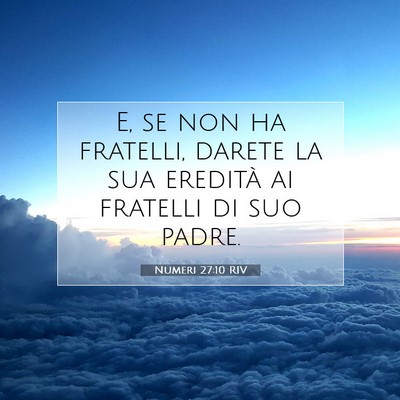 Picture 07 - Numeri 27:10 RIV - E, se non ha fratelli, darete la sua eredità ai - Bible Verse Picture