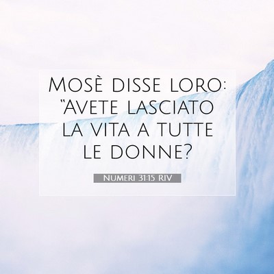 Picture 07 - Numeri 31:15 RIV - Mosè disse loro: “Avete lasciato la vita a - Bible Verse Picture