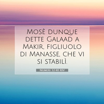 Picture 07 - Numeri 32:40 RIV - Mosè dunque dette Galaad a Makir, figliuolo di - Bible Verse Picture