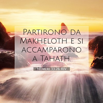 Picture 07 - Numeri 33:26 RIV - Partirono da Makheloth e si accamparono a - Bible Verse Picture