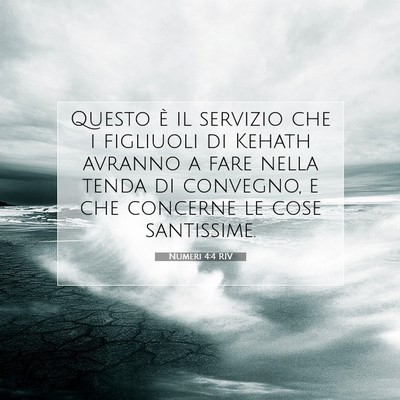 Picture 07 - Numeri 4:4 RIV - Questo è il servizio che i figliuoli di Kehath - Bible Verse Picture
