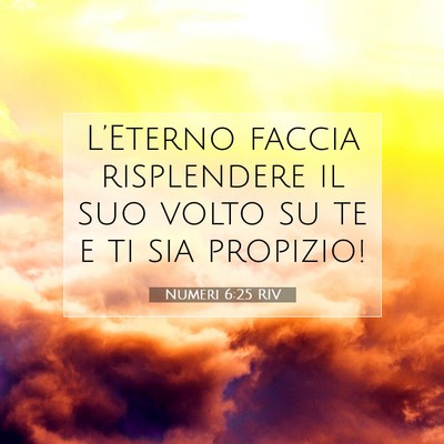 Picture 07 - Numeri 6:25 RIV - L’Eterno faccia risplendere il suo volto su te - Bible Verse Picture