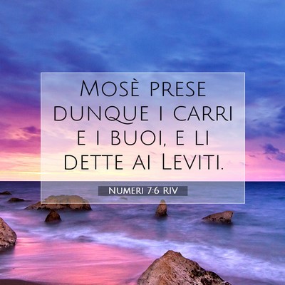 Picture 07 - Numeri 7:6 RIV - Mosè prese dunque i carri e i buoi, e li dette - Bible Verse Picture