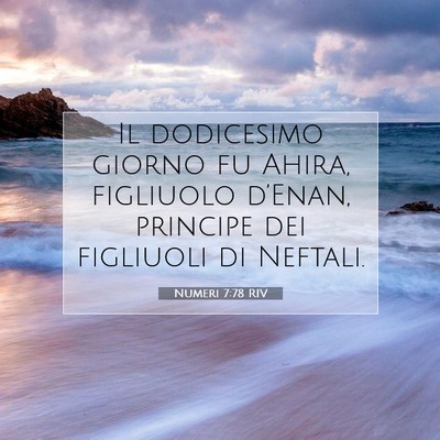 Picture 07 - Numeri 7:78 RIV - Il dodicesimo giorno fu Ahira, figliuolo - Bible Verse Picture