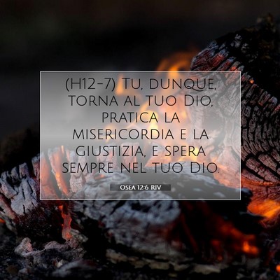 Picture 07 - Osea 12:6 RIV - (H12-7) Tu, dunque, torna al tuo Dio, pratica la - Bible Verse Picture