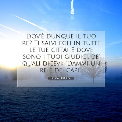 Picture 07 - Osea 13:10 RIV - Dov’è dunque il tuo re? Ti salvi egli in tutte - Bible Verse Picture