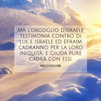 Picture 07 - Osea 5:5 RIV - Ma l’orgoglio d’Israele testimonia contro di - Bible Verse Picture