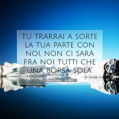 Picture 07 - Proverbi 1:14 RIV - tu trarrai a sorte la tua parte con noi, non ci - Bible Verse Picture