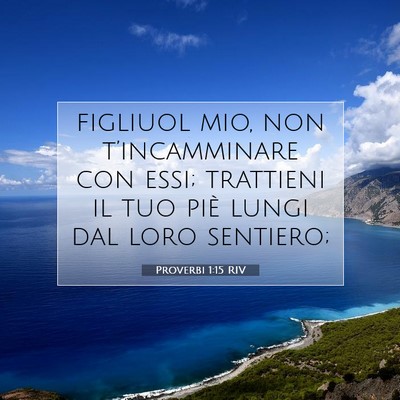 Picture 07 - Proverbi 1:15 RIV - figliuol mio, non t’incamminare con essi; - Bible Verse Picture