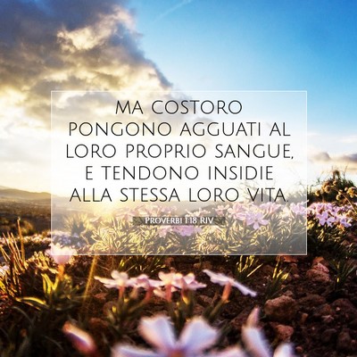 Picture 07 - Proverbi 1:18 RIV - ma costoro pongono agguati al loro proprio - Bible Verse Picture