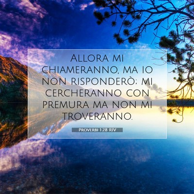 Picture 07 - Proverbi 1:28 RIV - Allora mi chiameranno, ma io non risponderò; mi - Bible Verse Picture